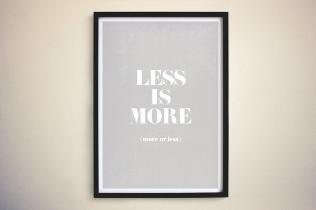 An image of a framed picture that says less is more (more or less).